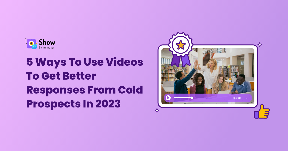 5 Ways To Use Videos To Get A Response From Cold Prospects In 2023